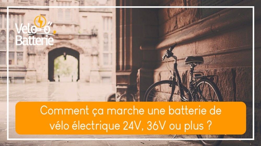 Comment ça marche une batterie de vélo électrique 24V, 36V ou plus ?