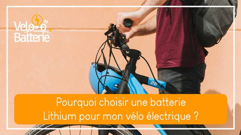 Pourquoi choisir une batterie Lithium pour mon vélo électrique ? 