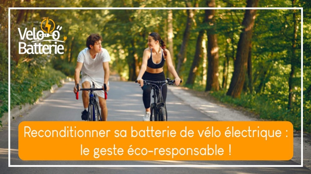 Reconditionner sa batterie de vélo électrique : le geste éco-responsable !