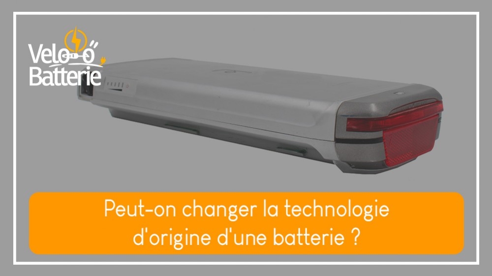 Peut-on changer la technologie d'origine d'une batterie ?